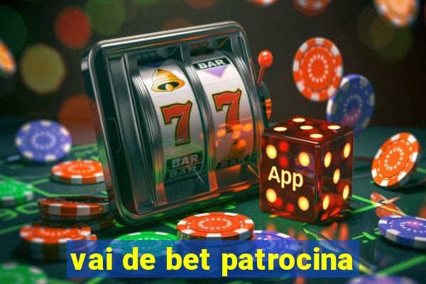 vai de bet patrocina