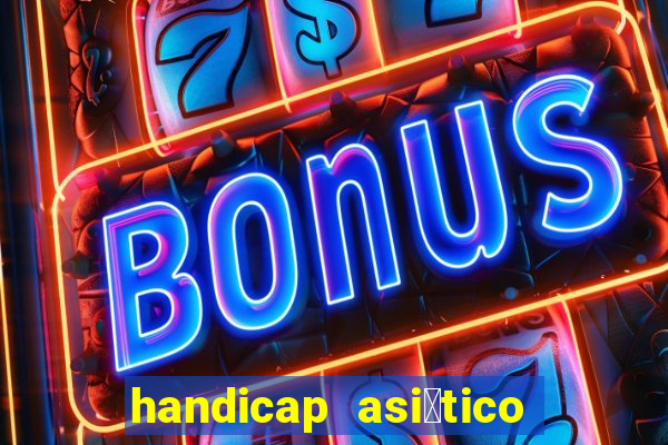 handicap asi谩tico 0.0 0 5