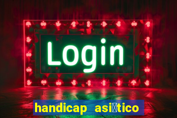 handicap asi谩tico 0.0 0 5