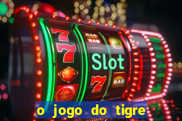 o jogo do tigre é seguro