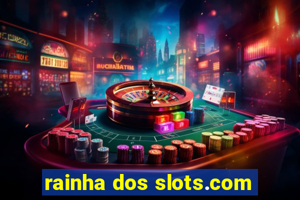 rainha dos slots.com