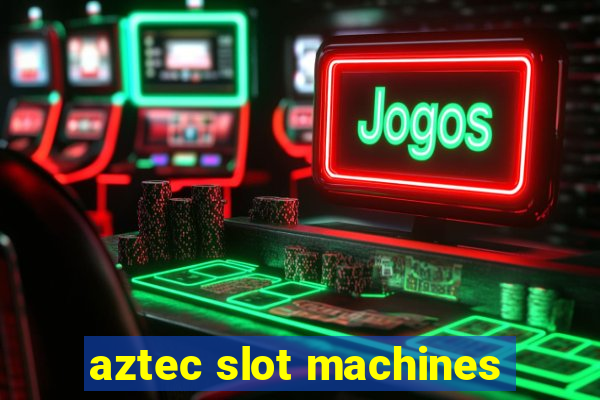 aztec slot machines