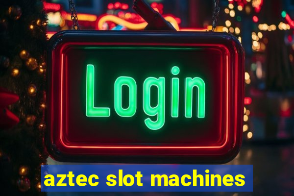 aztec slot machines