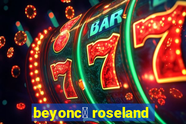 beyonc茅 roseland