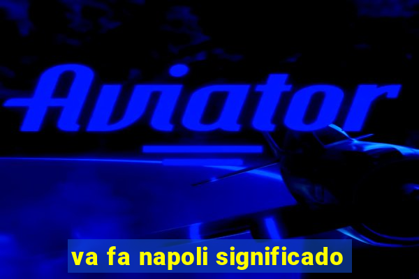 va fa napoli significado