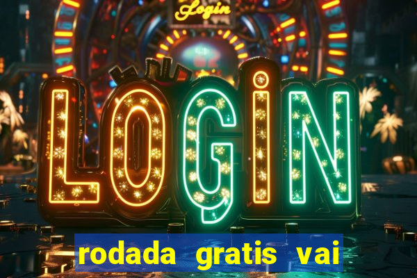 rodada gratis vai de bet