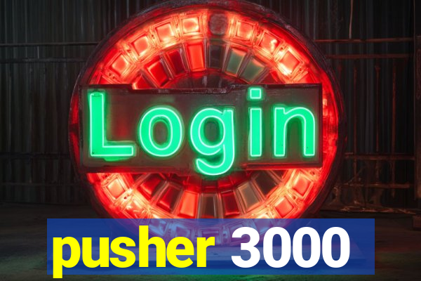 pusher 3000