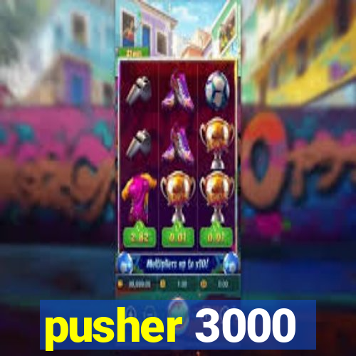 pusher 3000