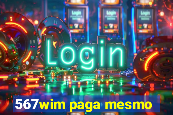 567wim paga mesmo