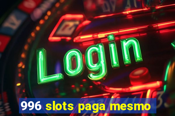 996 slots paga mesmo