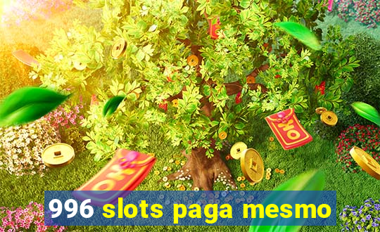 996 slots paga mesmo