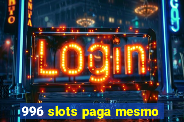 996 slots paga mesmo