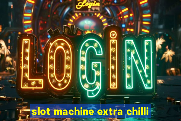 slot machine extra chilli