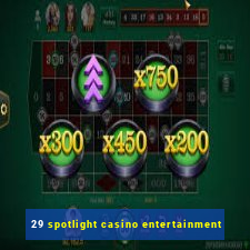 29 spotlight casino entertainment