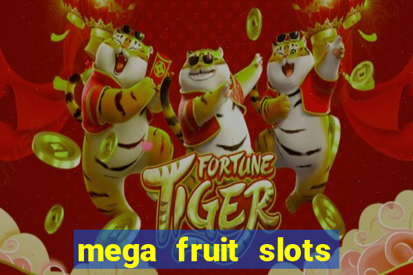 mega fruit slots paga mesmo