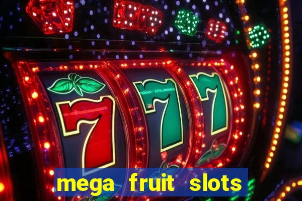 mega fruit slots paga mesmo