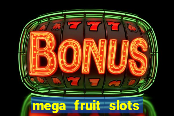 mega fruit slots paga mesmo