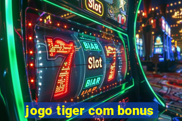 jogo tiger com bonus