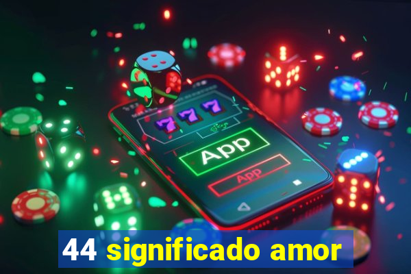 44 significado amor