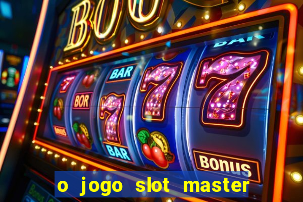 o jogo slot master paga mesmo