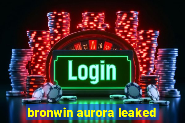 bronwin aurora leaked