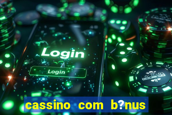 cassino com b?nus sem depósito