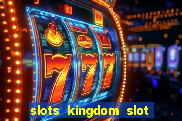 slots kingdom slot game online