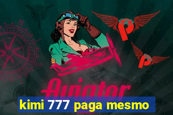 kimi 777 paga mesmo