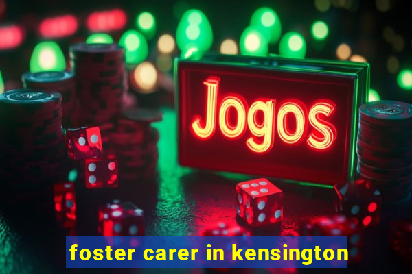 foster carer in kensington