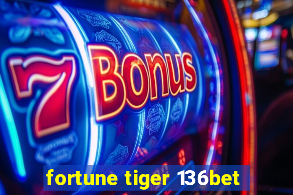 fortune tiger 136bet