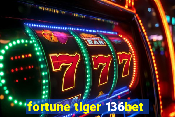 fortune tiger 136bet