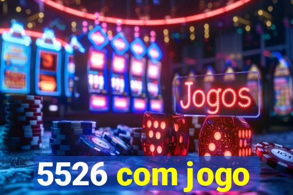 5526 com jogo