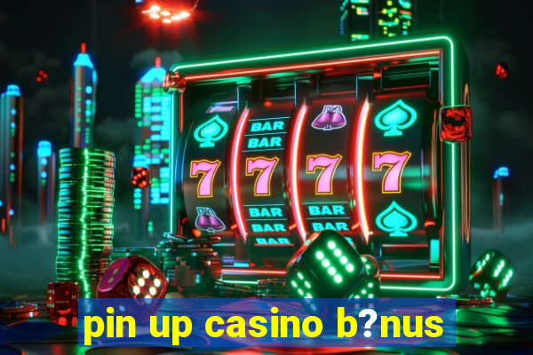 pin up casino b?nus