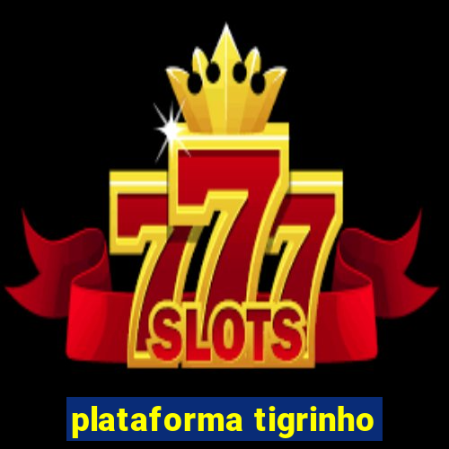 plataforma tigrinho