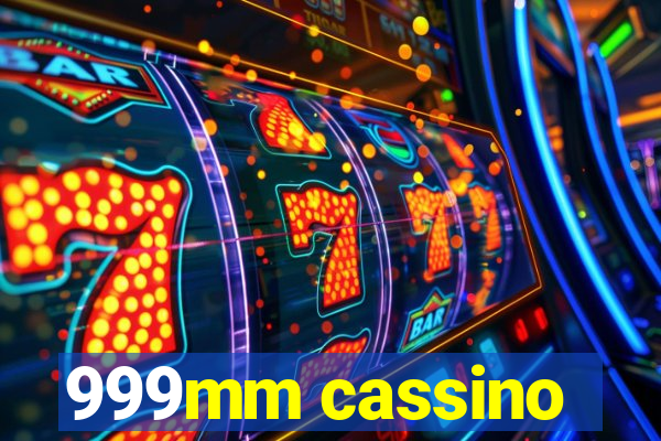 999mm cassino