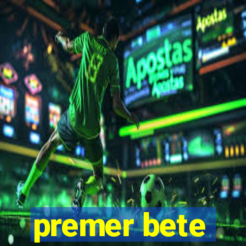 premer bete