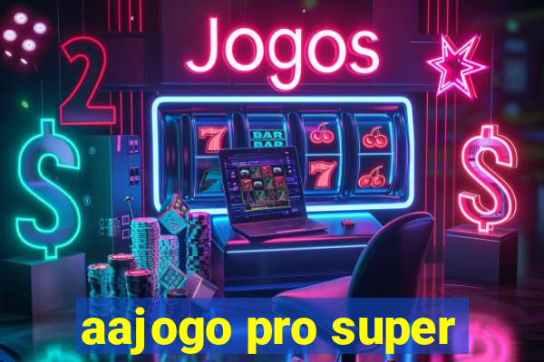 aajogo pro super