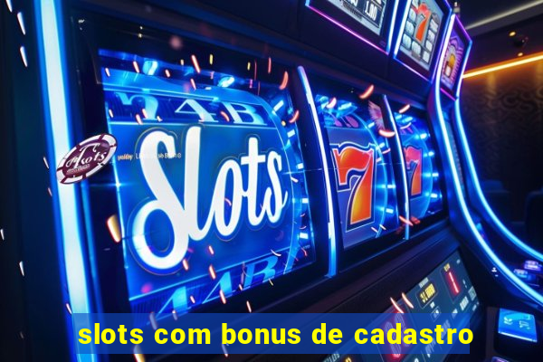 slots com bonus de cadastro