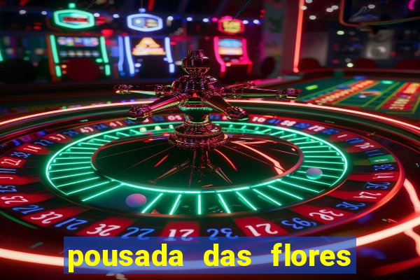 pousada das flores & lm eventos fortuna de minas