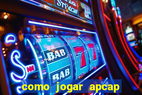 como jogar apcap da sorte