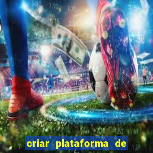 criar plataforma de jogos de aposta