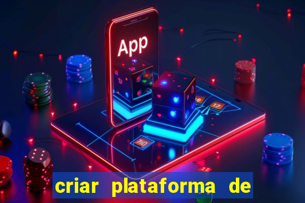 criar plataforma de jogos de aposta