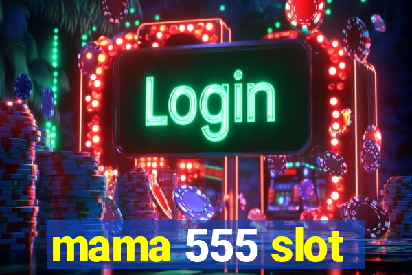 mama 555 slot