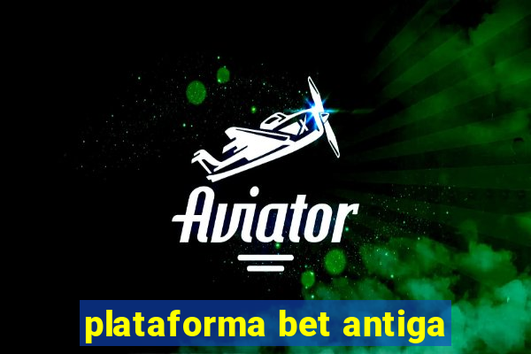 plataforma bet antiga