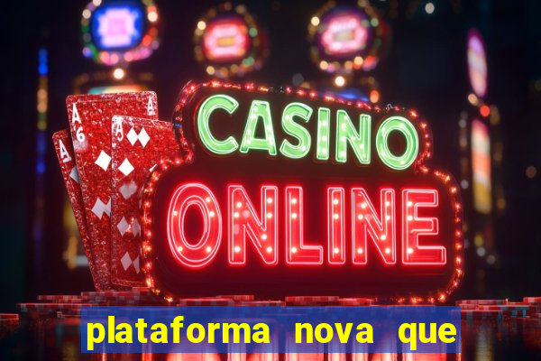 plataforma nova que ta pagando muito