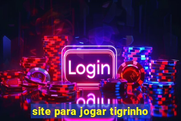 site para jogar tigrinho