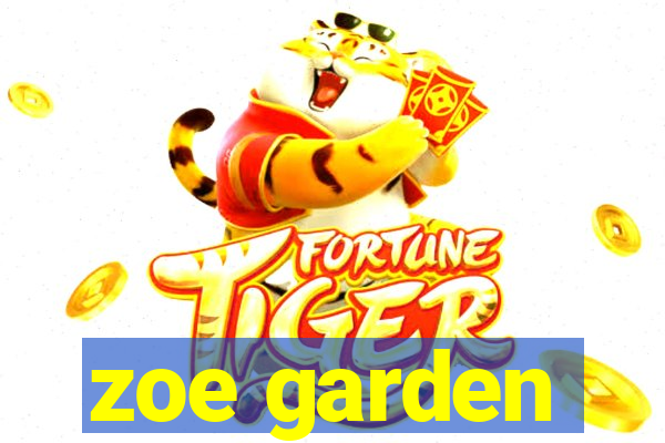 zoe garden