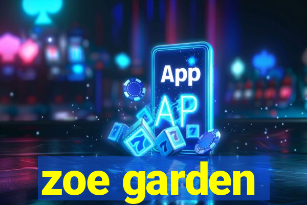 zoe garden