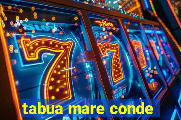 tabua mare conde