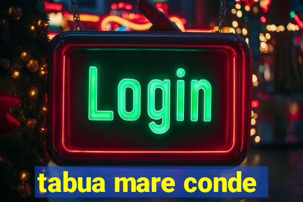 tabua mare conde